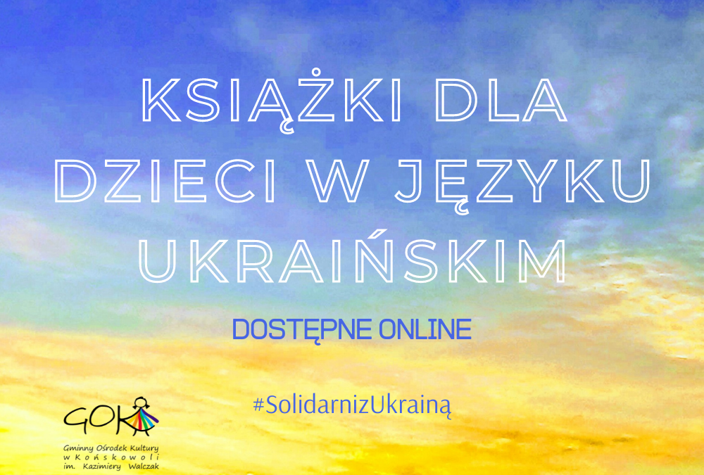 #SolidarnizUkrainą – bezpłatne książki i materiały dla dzieci w języku ukraińskim